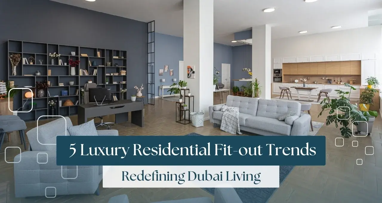 5 Exclusive Luxury Residential Fit-out Trends in Dubai