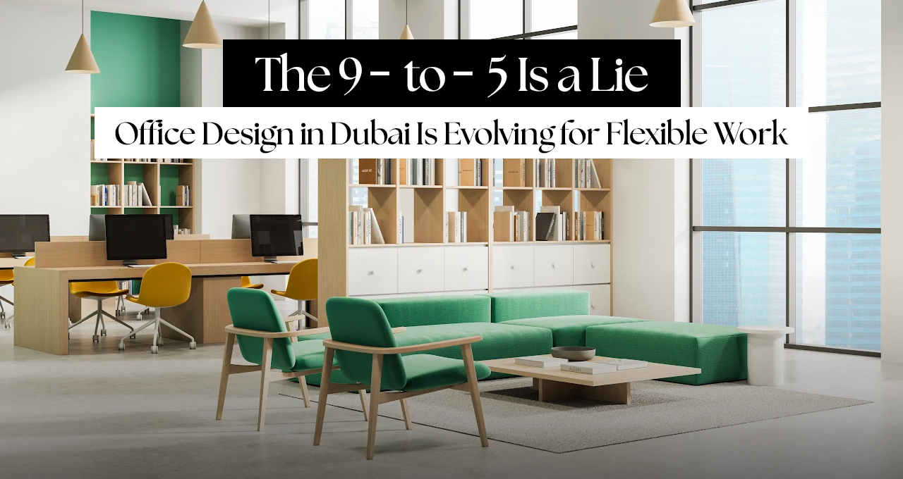 The 9-to-5 Is a Lie: How Office Design in Dubai Is Evolving for Flexible Work