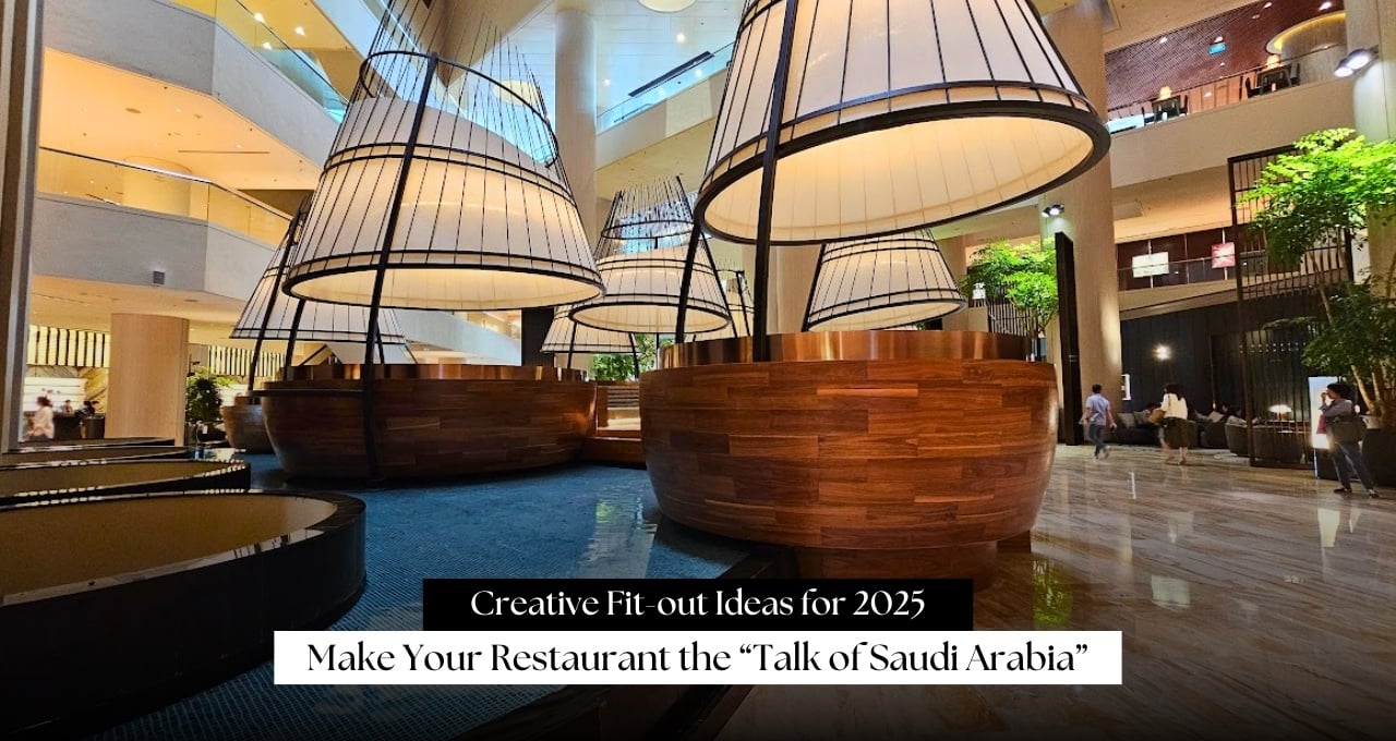 Creative Fit-out Ideas for 2025: Make Your Restaurant the “Talk of Saudi Arabia”