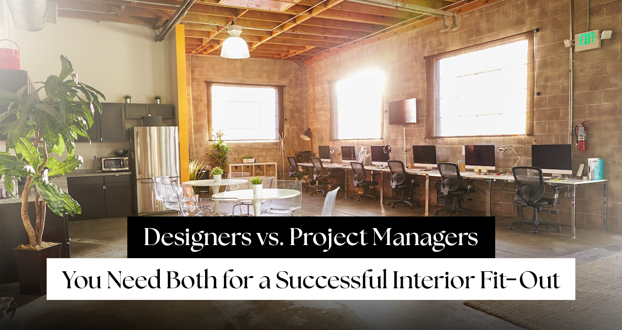Designers vs. Project Managers: Why You Need Both for a Successful Interior Fit-Out