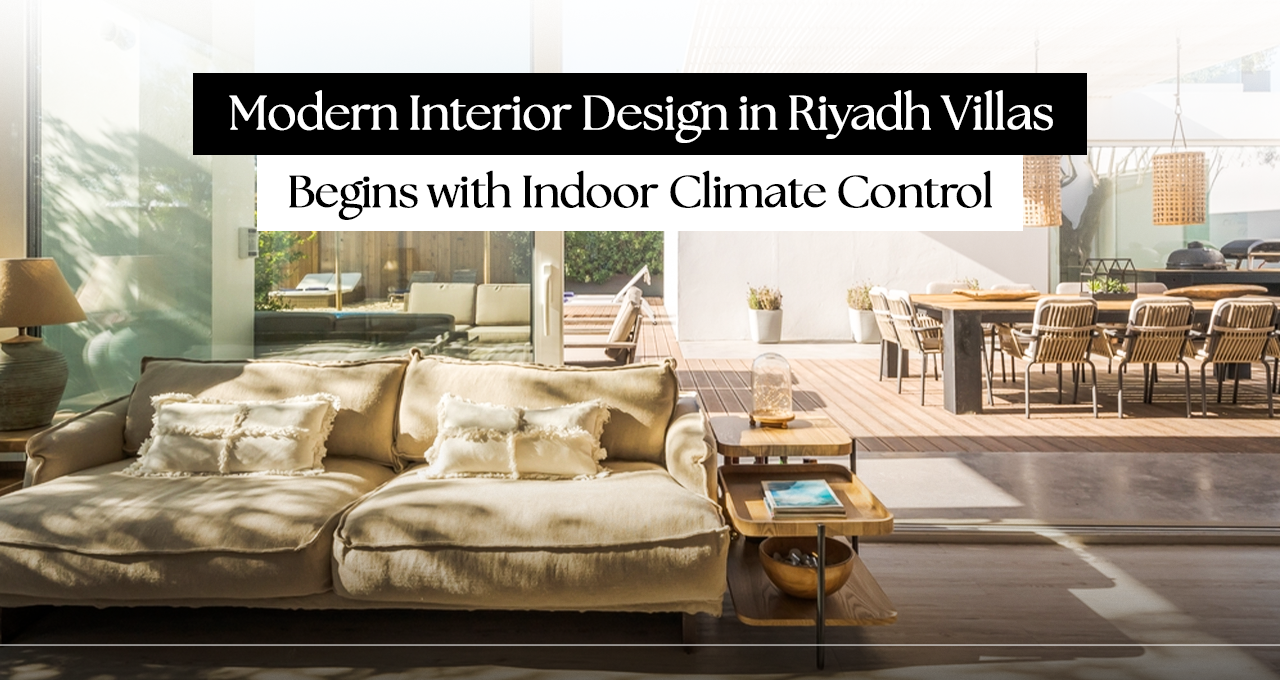 Why Indoor Climate Design Is Reshaping Riyadh Villa Interiors