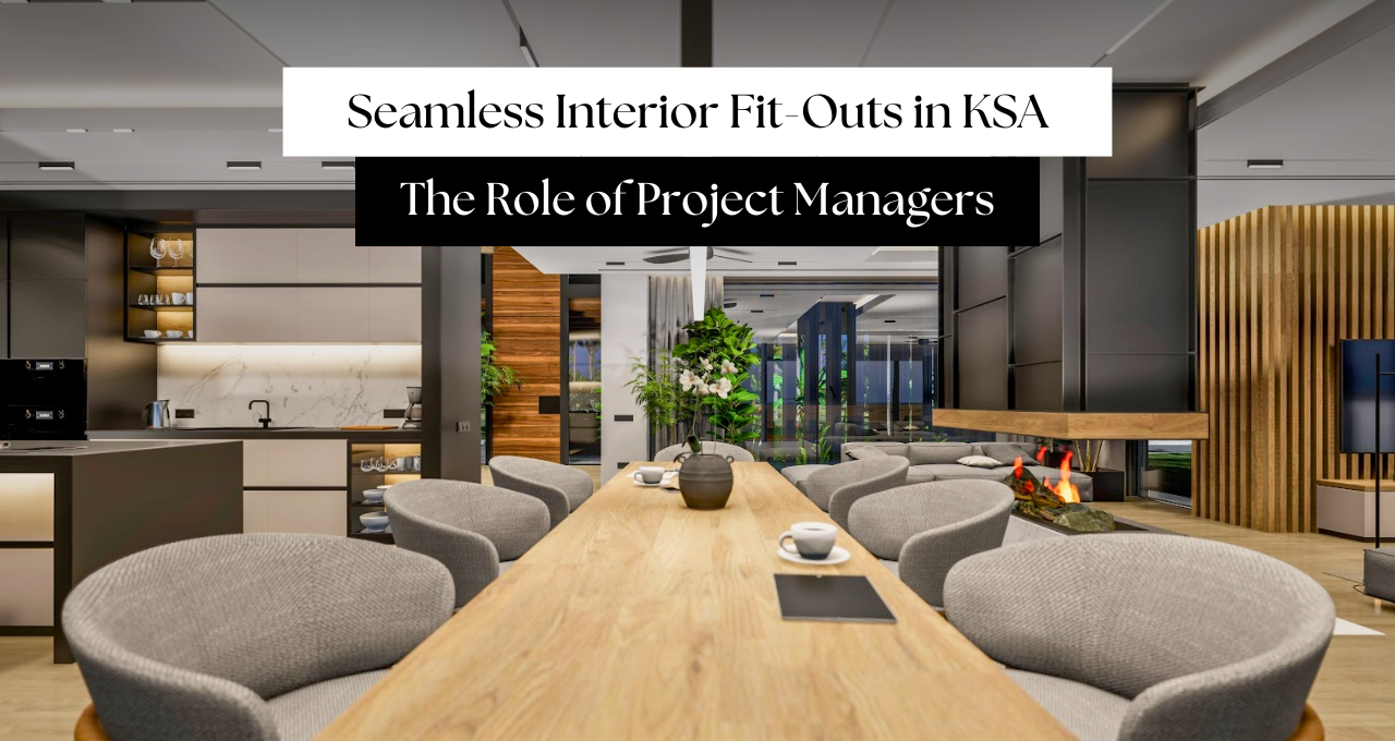Seamless Interior Fit-Outs in KSA: The Role of Project Managers