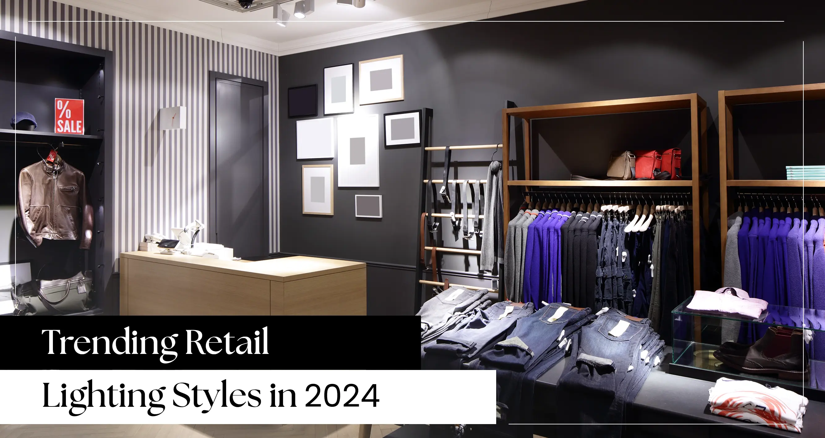 Top Trends in Retail Lighting Themes in 2024